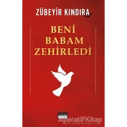 Beni Babam Zehirledi - Zübeyir Kındıra - Siyah Beyaz Yayınları