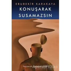 Konuşarak Susamazsın - Ebubekir Karakaya - Cinius Yayınları