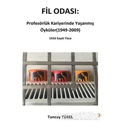 Fil Odası: Profesörlük Kariyerinde Yaşanmış Öyküler (1949-2009) - Tuncay Tükel - Cinius Yayınları