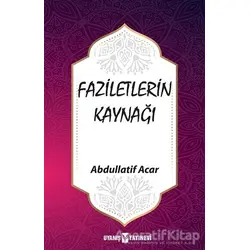 Faziletlerin Kaynağı - Abdullatif Acar - Uyanış Yayınevi