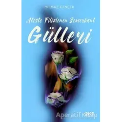 Ateşte Filizlenen Semerkant Gülleri - Yılmaz Gençer - Gece Kitaplığı