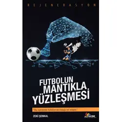 Futbolun Mantıkla Yüzleşmesi - Zeki Şenkal - Masal Seramik Evi