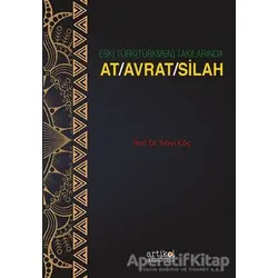 Eski Türk (Türkmen) Takılarında At-Avrat-Silah - Sibel Kılıç - Artikel Yayıncılık