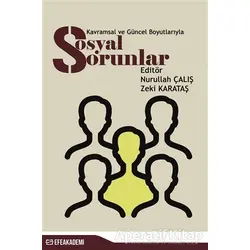 Kavramsal ve Güncel Boyutlarıyla Sosyal Sorunlar - Nurullah Çalış - Efe Akademi Yayınları