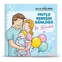 İlk Bebeklik - Mutlu Bebeğin Günlüğü 3 - Osman Abalı - Adeda Yayınları