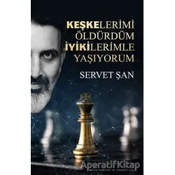 Keşkelerimi Öldürdüm İyikilerimle Yaşıyorum - Servet Şan - Tolstoy Yayıncılık
