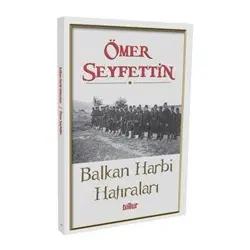 Balkan Harbi Hatıraları - Ömer Seyfettin - Billur Yayınları