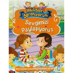 Sevgimizi Paylaşıyoruz - Hadisleri Öğreniyorum - Nur Kutlu - Timaş Gülce Çocuk
