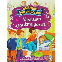 Hastaları Unutmuyoruz - Hadisleri Öğreniyorum - Nur Kutlu - Timaş Gülce Çocuk