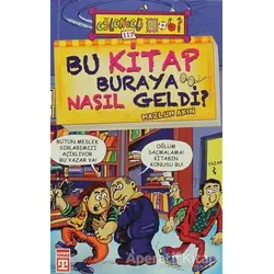 Bu Kitap Buraya Nasıl Geldi? - Mazlum Akın - Eğlenceli Bilgi Yayınları