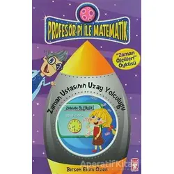 Profesör Pi ile Matematik - Zaman Ustasının Yolculuğu - Birsen Ekim Özen - Timaş Çocuk
