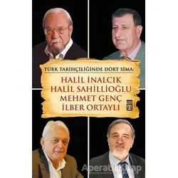 Türk Tarihçiliğinde Dört Sima: Halil İnalcık, Halil Sahillioğlu, Mehmet Genç, İlber Ortaylı