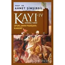 Kayı 4 - Ufukların Padişahı: Kanuni - Ahmet Şimşirgil - Timaş Yayınları