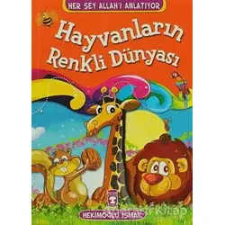 Hayvanların Renkli Dünyası - Hekimoğlu İsmail - Timaş Çocuk