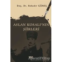 Aslan Kosalının Şiirleri - Bahadır Güneş - Gece Kitaplığı