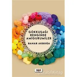 Gökkuşağı Renginde Amigurumiler - Bahar Akboğa - Tilki Kitap