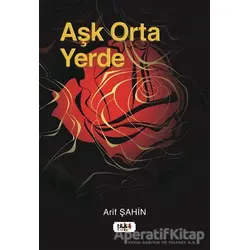 Aşk Orta Yerde - Arif Şahin - Tilki Kitap