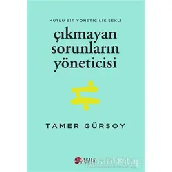 Çıkmayan Sorunların Yöneticisi - Tamer Gürsoy - Scala Yayıncılık