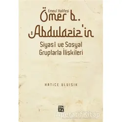 Emevi Halifesi Ömer B. Abdülazizin Siyasi ve Sosyal Gruplarla İlişkileri