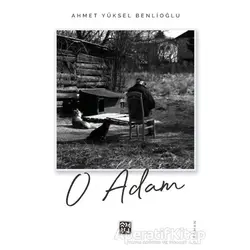 O Adam - Ahmet Yüksel Benlioğlu - Kutlu Yayınevi
