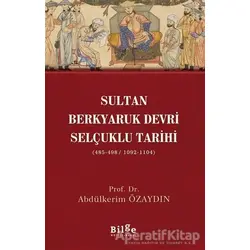 Sultan Berkyaruk Devri Selçuklu Tarihi - Abdülkerim Özaydın - Bilge Kültür Sanat