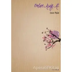 Onları Aşağı At - Emre Polat - Mühür Kitaplığı