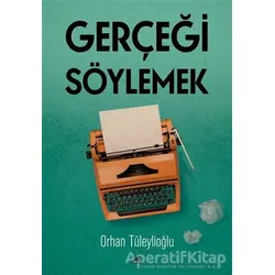 Gerçeği Söylemek - Orhan Tüleylioğlu - Kara Karga Yayınları