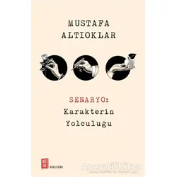 Senaryo: Karakterin Yolculuğu - Mustafa Altıoklar - Mona Kitap