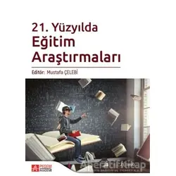 21. Yüzyılda Eğitim Araştırmaları - Mustafa Çelebi - Pegem Akademi Yayıncılık