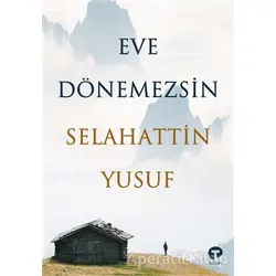 Eve Dönemezsin - Selahattin Yusuf - Turkuvaz Kitap