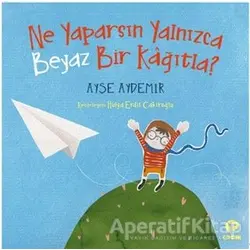 Ne Yaparsın Yalnızca Beyaz Bir Kağıtla? - Ayşe Aydemir - Turkuvaz Çocuk