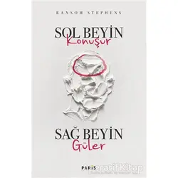 Sol Beyin Konuşur Sağ Beyin Güler - Ransom Stephens - Paris Yayınları