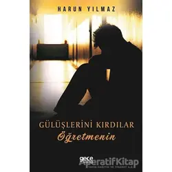 Gülüşlerini Kırdılar Öğretmenin - Harun Yılmaz - Gece Kitaplığı