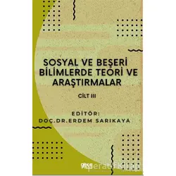 Sosyal ve Beşeri Bilimlerde Teori ve Araştırmalar Cilt 3 - Erdem Sarıkaya - Gece Kitaplığı