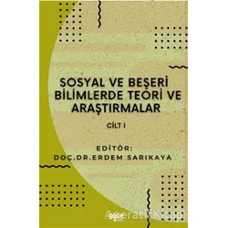 Sosyal ve Beşeri Bilimlerde Teori ve Araştırmalar Cilt 1 - Erdem Sarıkaya - Gece Kitaplığı
