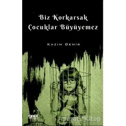Biz Korkarsak Çocuklar Büyüyemez - Kazım Demir - Gece Kitaplığı