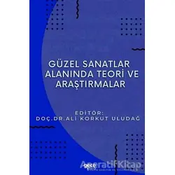 Güzel Sanatlar Alanında Teori ve Araştırmalar - Ali Korkut Uludağ - Gece Kitaplığı