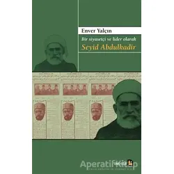 Bir Siyasetçi ve Lider Olarak Seyid Abdulkadir - Enver Yalçın - Avesta Yayınları