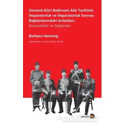 Osmanlı-Kürt Bedirxani Aile Tarihinin İmparatorluk ve İmparatorluk Sonrası Bağlamlarındaki Anlatılar
