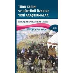 Türk Tarihi ve Kültürü Üzerine Yeni Araştırmalar 1. Cilt - Salim Koca - Berikan Yayınevi