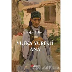 Yufka Yürekli Ana - Isajon Sulton - Berikan Yayınevi