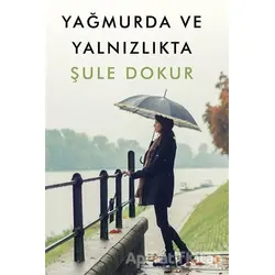 Yağmurda ve Yalnızlıkta - Şule Dokur - Cinius Yayınları