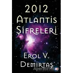 2012 Atlantis Şifreleri - Erol V. Demirtaş - Cinius Yayınları