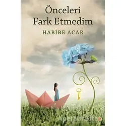 Önceleri Fark Etmedim - Habibe Acar - Cinius Yayınları
