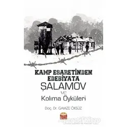 Kamp Esaretinden Edebiyata Şalamov ve Kolıma Öyküleri - Gamze Öksüz - Nobel Bilimsel Eserler