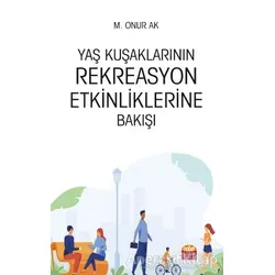 Yaş Kuşaklarının Rekreasyon Etkinliklerine Bakışı - M. Onur Ak - Nobel Bilimsel Eserler