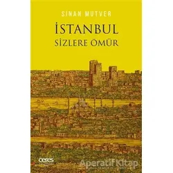 İstanbul Sizlere Ömür - Sinan Mutver - Ceres Yayınları