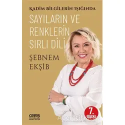 Kadim Bilgilerin Işığında Sayıların ve Renklerin Sırlı Dili - Şebnem Ekşib - Ceres Yayınları