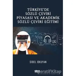 Türkiye’de Sözlü Çeviri Piyasası ve Akademik Sözlü Çeviri Eğitimi - Sibel Okuyan - Gece Kitaplığı