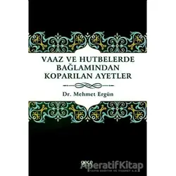 Vaaz ve Hutbelerde Bağlamından Koparılan Ayetler - Mehmet Ergün - Gece Kitaplığı
